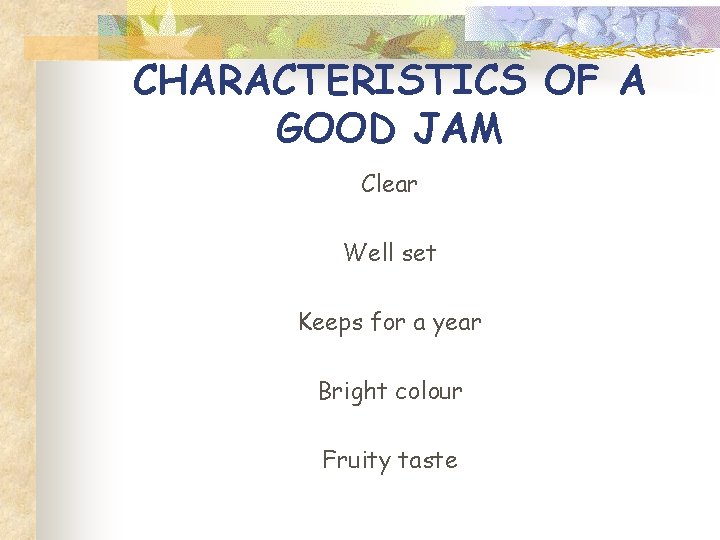 CHARACTERISTICS OF A GOOD JAM Clear Well set Keeps for a year Bright colour