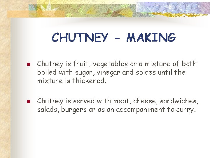 CHUTNEY - MAKING n n Chutney is fruit, vegetables or a mixture of both