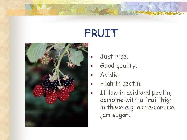 FRUIT § § § Just ripe. Good quality. Acidic. High in pectin. If low