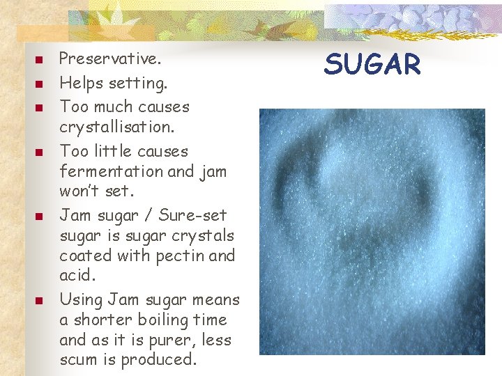 n n n Preservative. Helps setting. Too much causes crystallisation. Too little causes fermentation