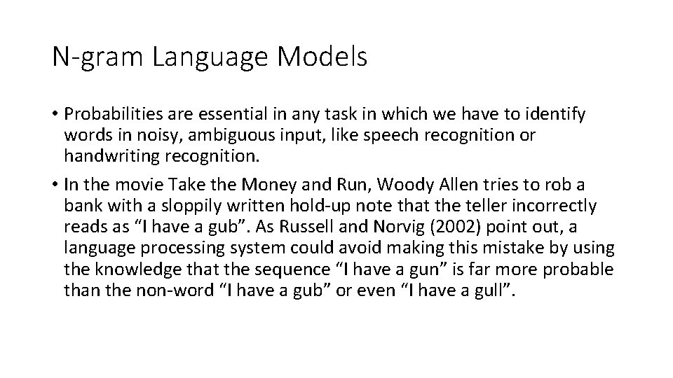 N-gram Language Models • Probabilities are essential in any task in which we have