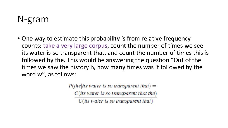 N-gram • One way to estimate this probability is from relative frequency counts: take