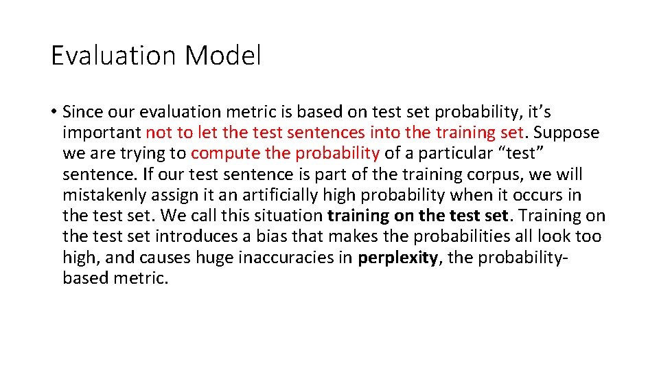 Evaluation Model • Since our evaluation metric is based on test set probability, it’s