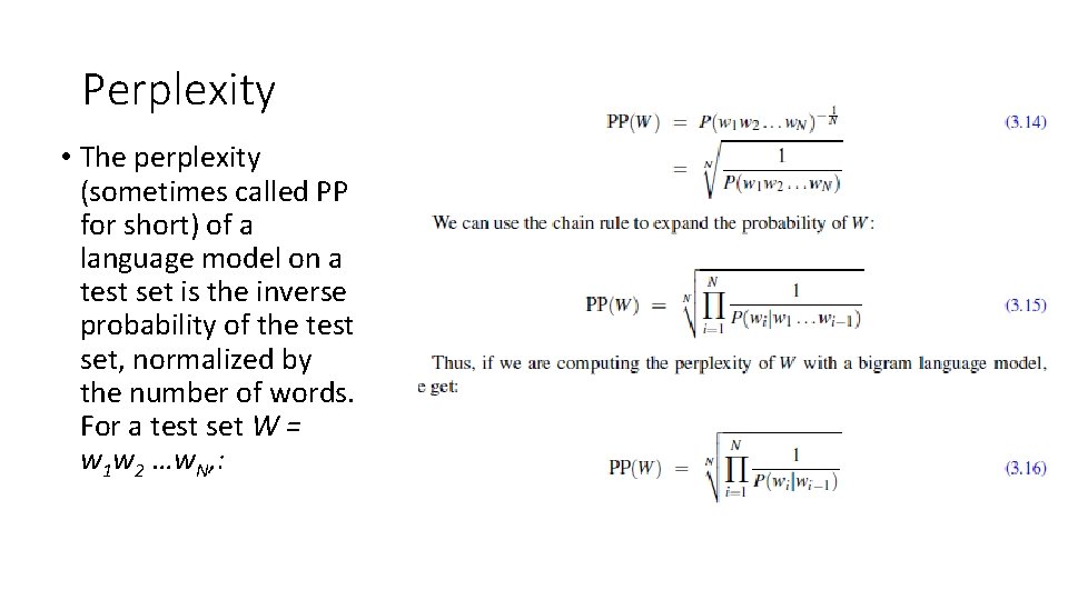 Perplexity • The perplexity (sometimes called PP for short) of a language model on