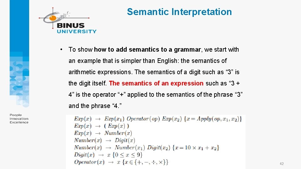 Semantic Interpretation • To show to add semantics to a grammar, we start with