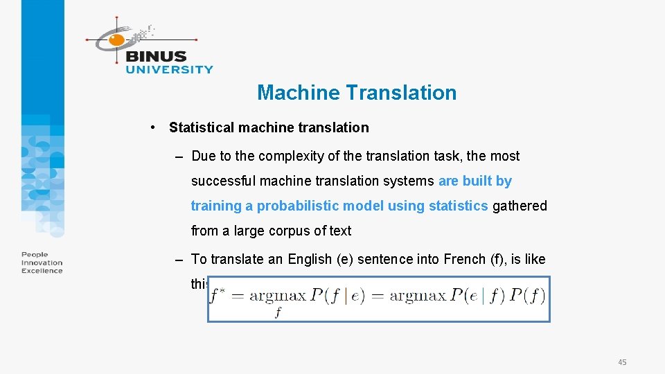 Machine Translation • Statistical machine translation – Due to the complexity of the translation