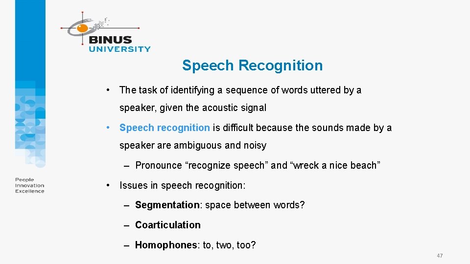 Speech Recognition • The task of identifying a sequence of words uttered by a