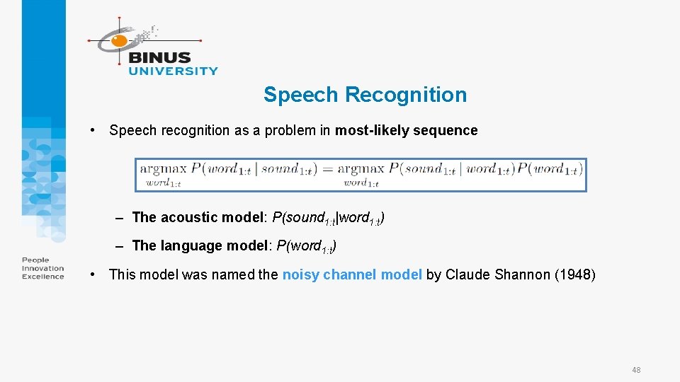 Speech Recognition • Speech recognition as a problem in most-likely sequence – The acoustic