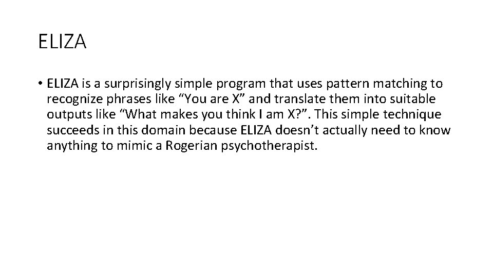 ELIZA • ELIZA is a surprisingly simple program that uses pattern matching to recognize