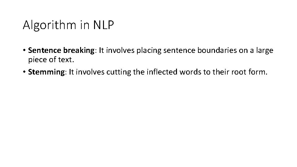 Algorithm in NLP • Sentence breaking: It involves placing sentence boundaries on a large