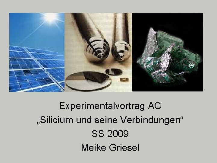 Experimentalvortrag AC „Silicium und seine Verbindungen“ SS 2009 Meike Griesel 