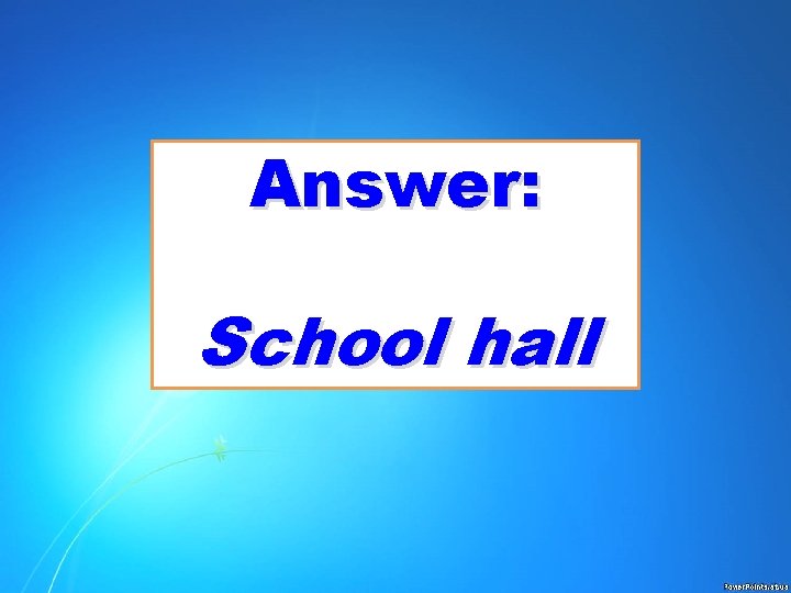 Answer: School hall 