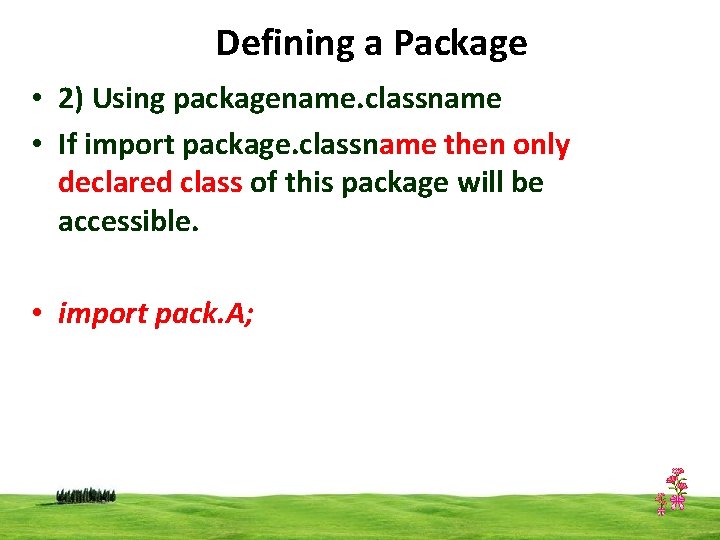 Defining a Package • 2) Using packagename. classname • If import package. classname then