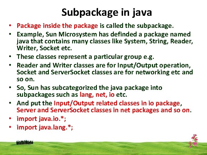 Subpackage in java • Package inside the package is called the subpackage. • Example,