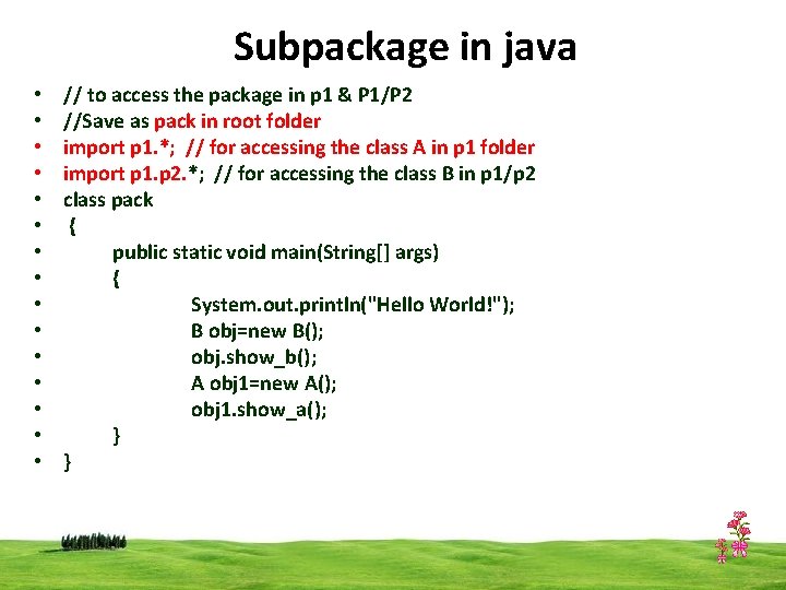 Subpackage in java • • • • // to access the package in p