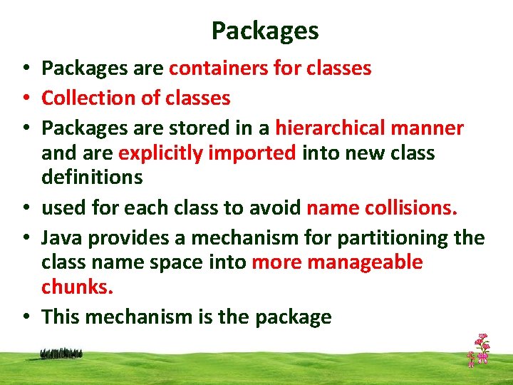 Packages • Packages are containers for classes • Collection of classes • Packages are