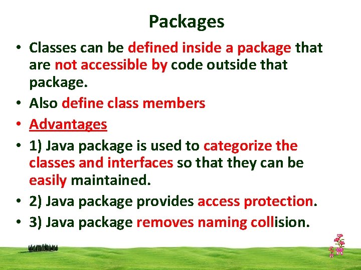 Packages • Classes can be defined inside a package that are not accessible by