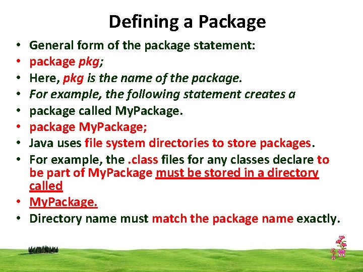 Defining a Package General form of the package statement: package pkg; Here, pkg is