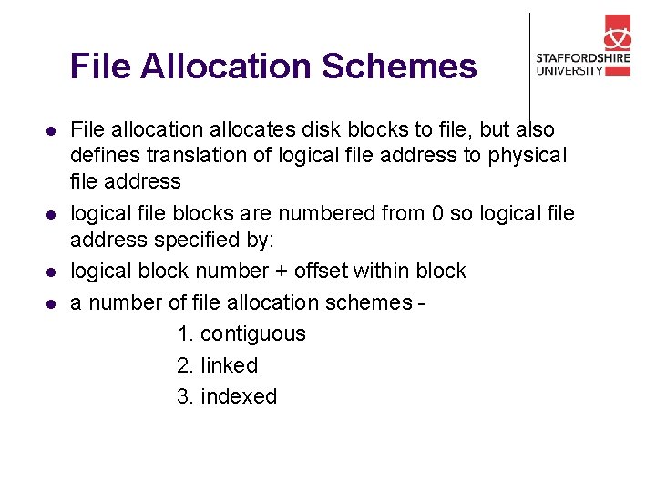 File Allocation Schemes l l File allocation allocates disk blocks to file, but also