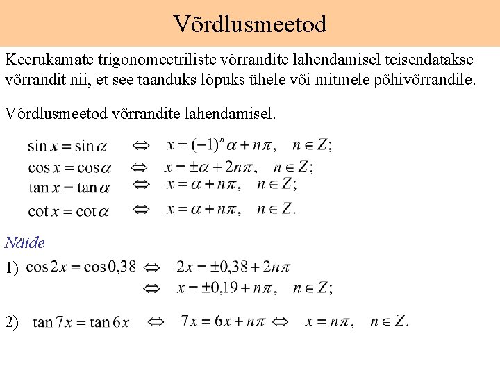 Võrdlusmeetod Keerukamate trigonomeetriliste võrrandite lahendamisel teisendatakse võrrandit nii, et see taanduks lõpuks ühele või