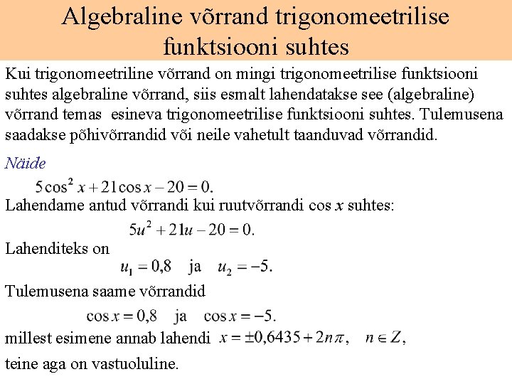 Algebraline võrrand trigonomeetrilise funktsiooni suhtes Kui trigonomeetriline võrrand on mingi trigonomeetrilise funktsiooni suhtes algebraline