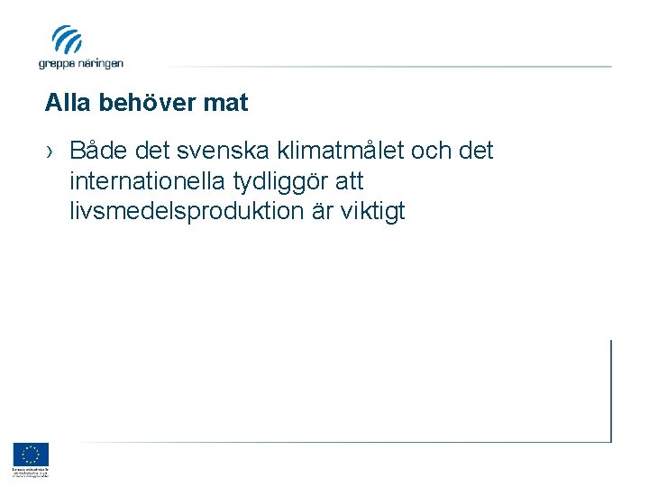 Alla behöver mat › Både det svenska klimatmålet och det internationella tydliggör att livsmedelsproduktion