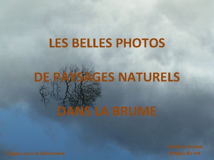 LES BELLES PHOTOS DE PAYSAGES NATURELS DANS LA BRUME Cliquer pour le défilement Création