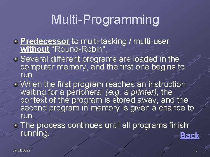 Multi-Programming Predecessor to multi-tasking / multi-user, without “Round-Robin”. Several different programs are loaded in