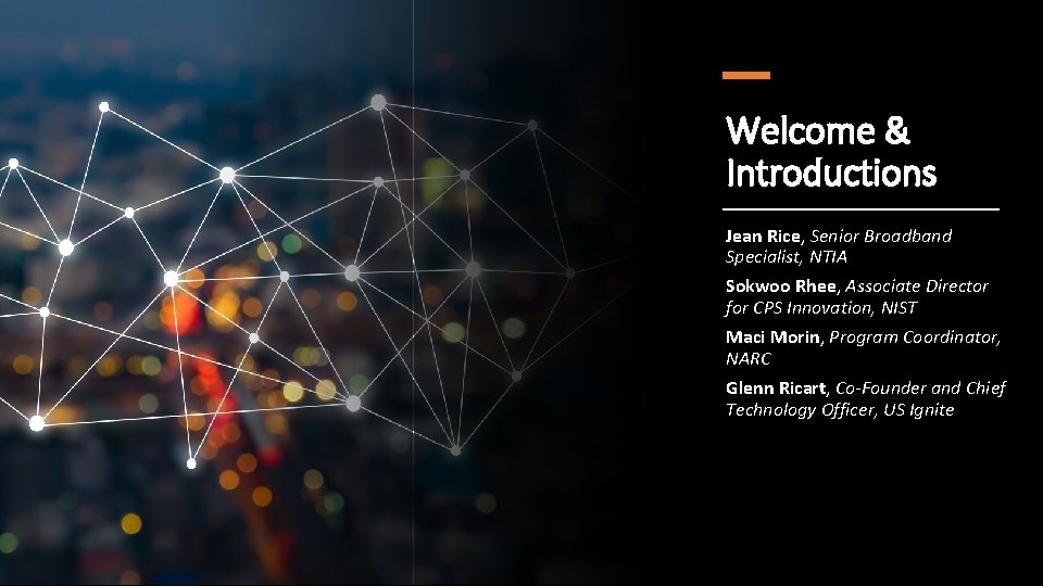 Welcome & Introductions Jean Rice, Senior Broadband Specialist, NTIA Sokwoo Rhee, Associate Director for
