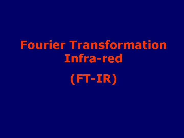 Fourier Transformation Infra-red (FT-IR) 