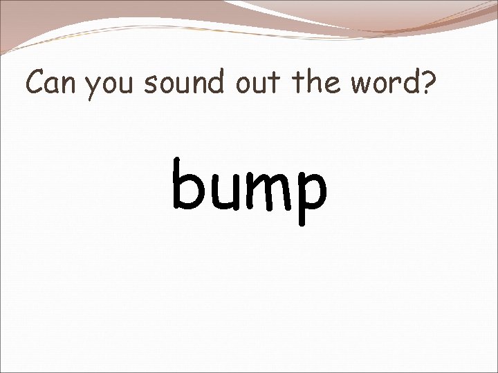 Can you sound out the word? bump 