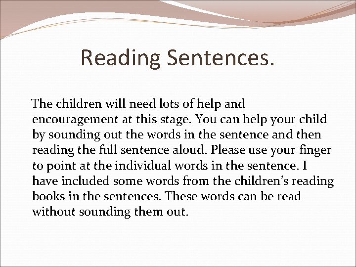 Reading Sentences. The children will need lots of help and encouragement at this stage.