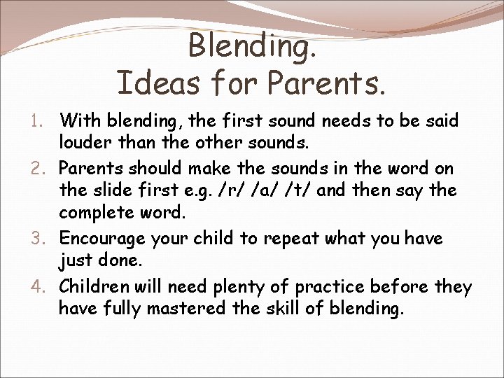 Blending. Ideas for Parents. 1. With blending, the first sound needs to be said