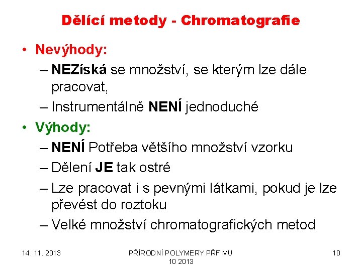 Dělící metody - Chromatografie • Nevýhody: – NEZíská se množství, se kterým lze dále