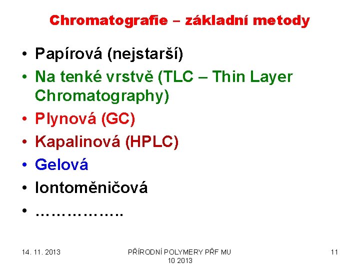 Chromatografie – základní metody • Papírová (nejstarší) • Na tenké vrstvě (TLC – Thin