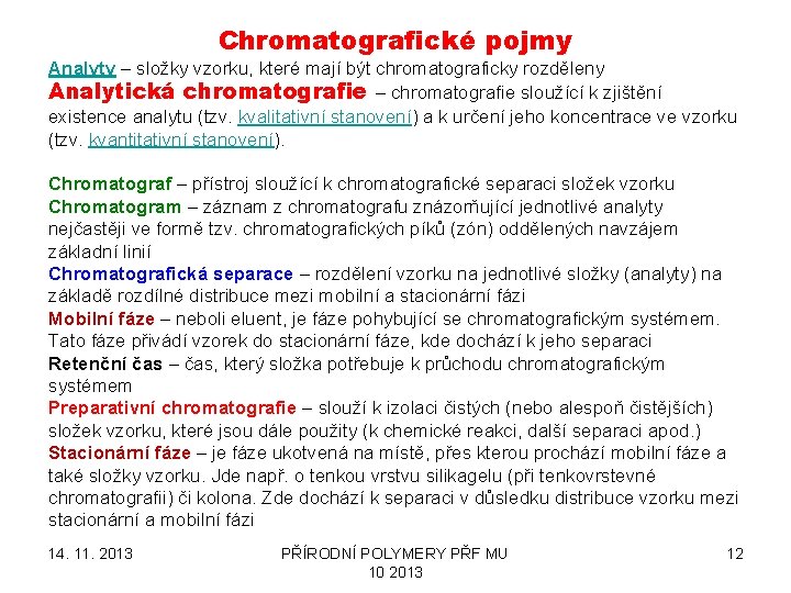 Chromatografické pojmy Analyty – složky vzorku, které mají být chromatograficky rozděleny Analytická chromatografie –