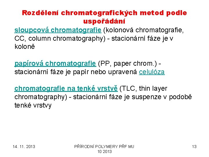 Rozdělení chromatografických metod podle uspořádání sloupcová chromatografie (kolonová chromatografie, CC, column chromatography) - stacionární