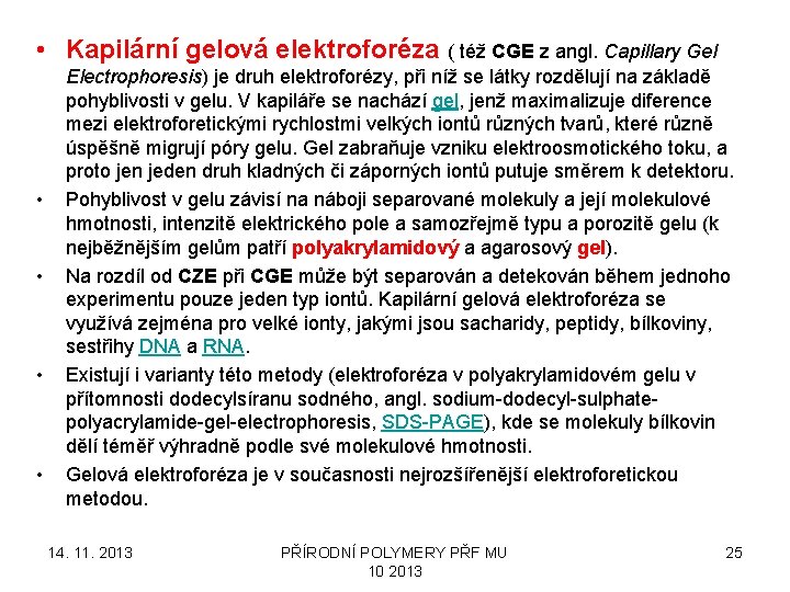  • Kapilární gelová elektroforéza ( též CGE z angl. Capillary Gel • •