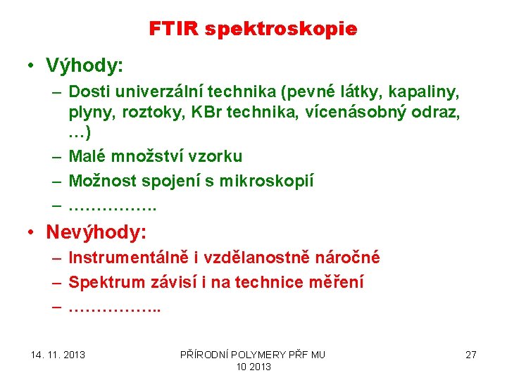 FTIR spektroskopie • Výhody: – Dosti univerzální technika (pevné látky, kapaliny, plyny, roztoky, KBr