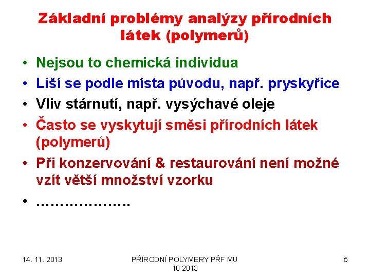 Základní problémy analýzy přírodních látek (polymerů) • • Nejsou to chemická individua Liší se