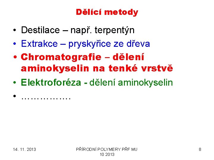 Dělící metody • Destilace – např. terpentýn • Extrakce – pryskyřice ze dřeva •