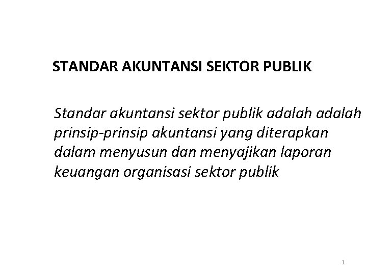 STANDAR AKUNTANSI SEKTOR PUBLIK Standar akuntansi sektor publik adalah prinsip-prinsip akuntansi yang diterapkan dalam