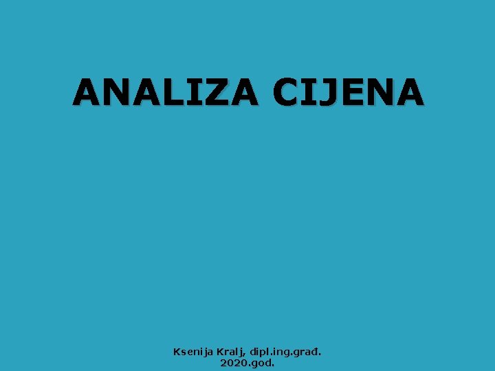 ANALIZA CIJENA Ksenija Kralj, dipl. ing. građ. 2020. god. 
