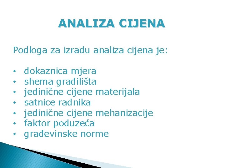 ANALIZA CIJENA Podloga za izradu analiza cijena je: • • dokaznica mjera shema gradilišta