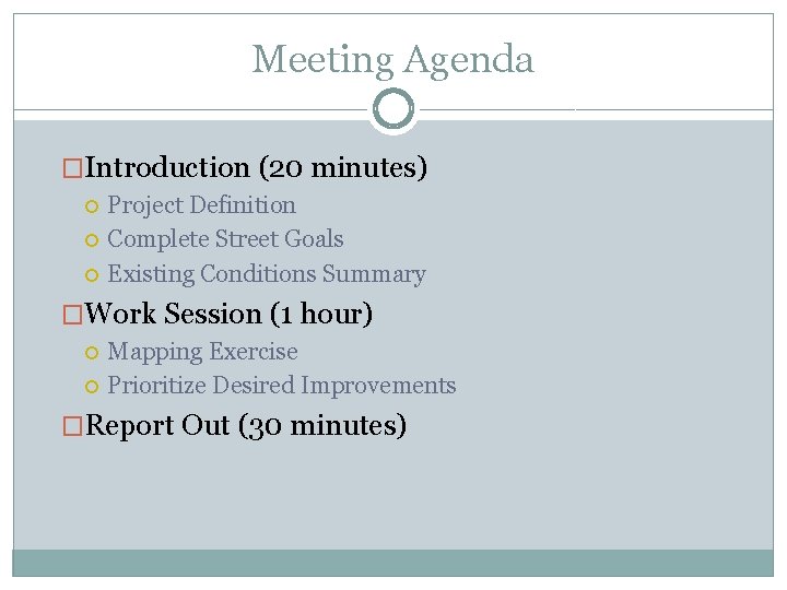 Meeting Agenda �Introduction (20 minutes) Project Definition Complete Street Goals Existing Conditions Summary �Work