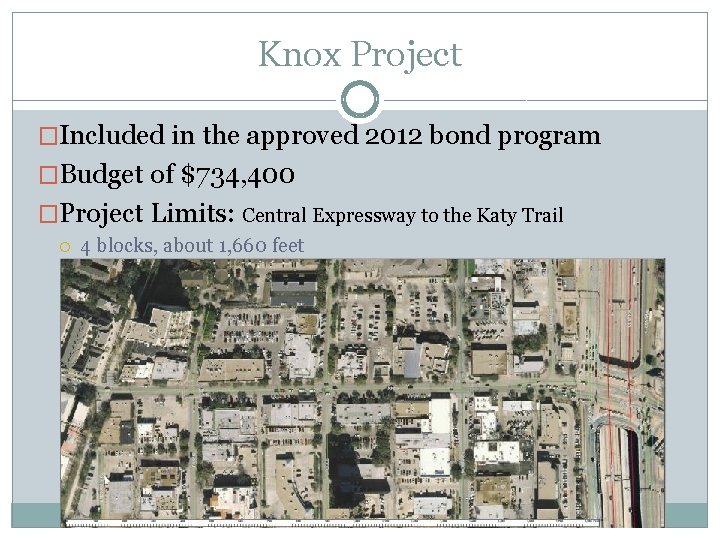 Knox Project �Included in the approved 2012 bond program �Budget of $734, 400 �Project