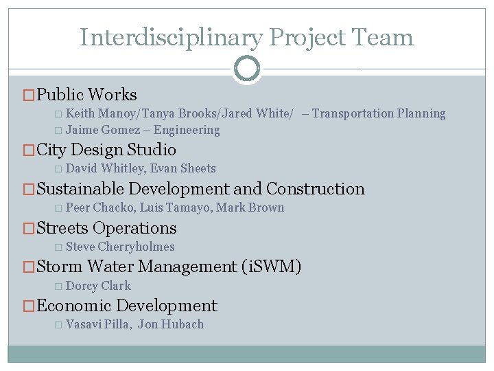Interdisciplinary Project Team �Public Works � Keith Manoy/Tanya Brooks/Jared White/ – Transportation Planning �