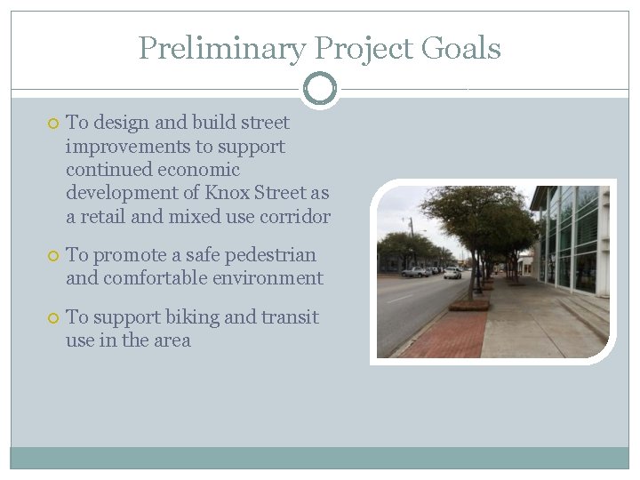 Preliminary Project Goals To design and build street improvements to support continued economic development