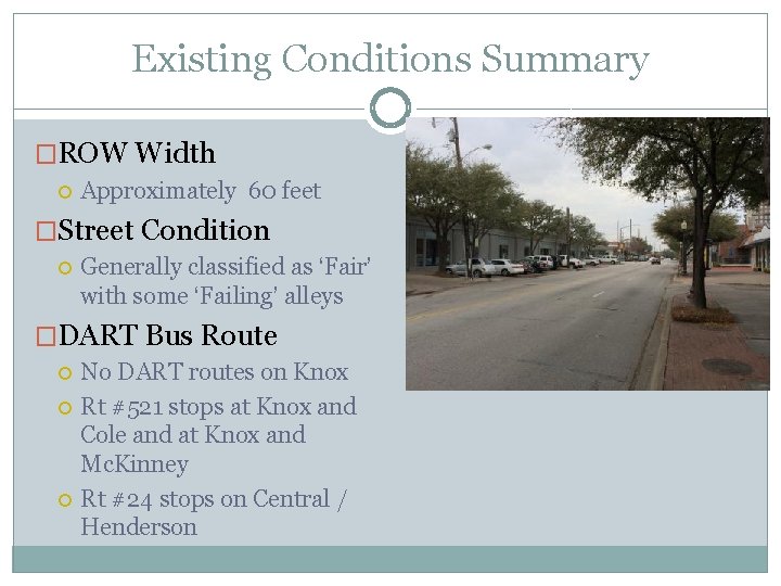 Existing Conditions Summary �ROW Width Approximately 60 feet �Street Condition Generally classified as ‘Fair’