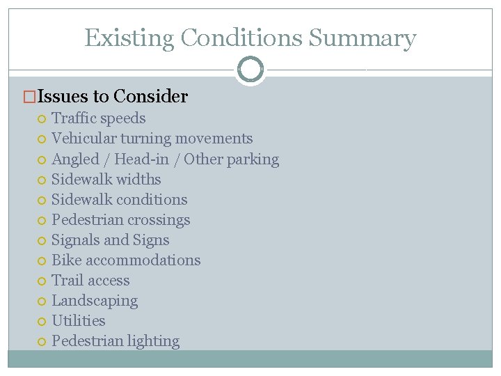 Existing Conditions Summary �Issues to Consider Traffic speeds Vehicular turning movements Angled / Head-in